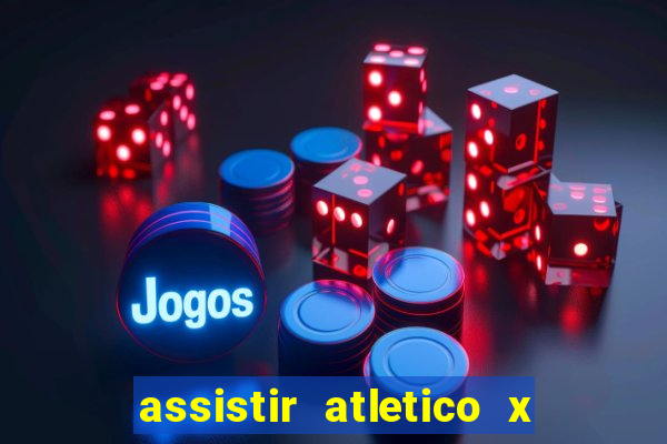 assistir atletico x botafogo ao vivo hd